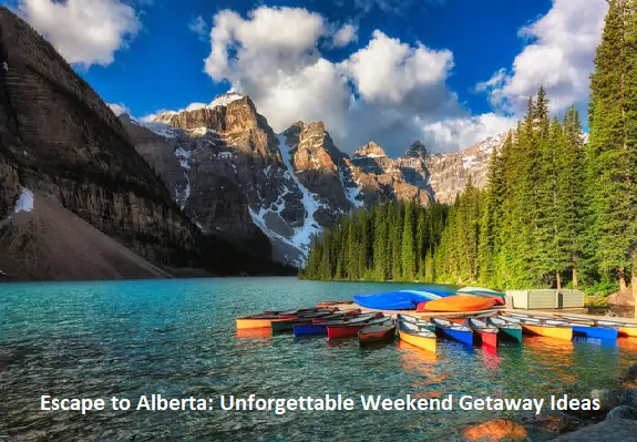 Escape to Alberta: Unforgettable Weekend Getaway Ideas